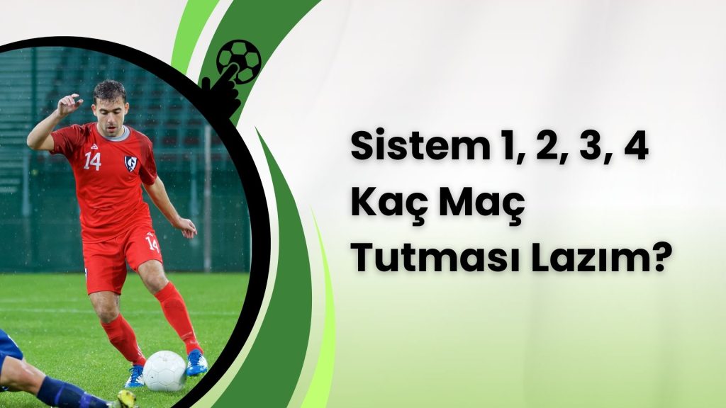 Sistem 1, 2, 3, 4 Kaç Maç Tutması Lazım?